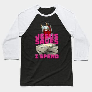 Jesus saves, I spend - word play Baseball T-Shirt